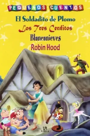El Soldadito de Plomo, Los Tres Cerditos, Blancanieves y Robin Hood (Pequeños Cuentos) Novedad