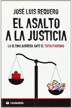 El asalto a la justicia la última barrera ante el totalitarismo Disponible Ahora