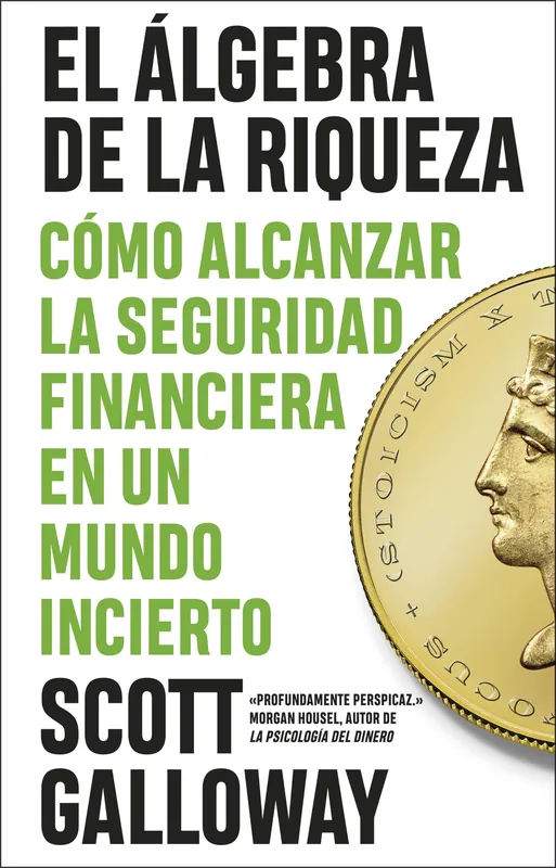 El Álgebra de la Riqueza "Cómo Alcanzar la Libertad Financiera en un Mundo Incierto" Última Oportunidad