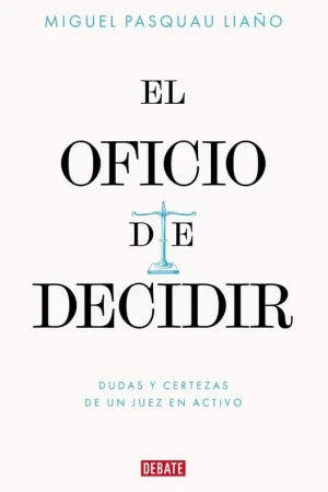 El Oficio de Decidir "Dudas y Certezas de un Juez en Activo" Mejor Precio