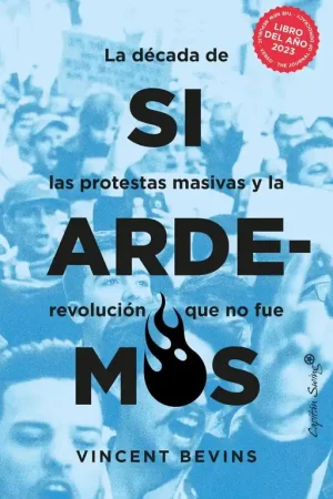 Si Ardemos "La Década de Protestas Masivas y la Revolución que no Fue " Ocasión Especial