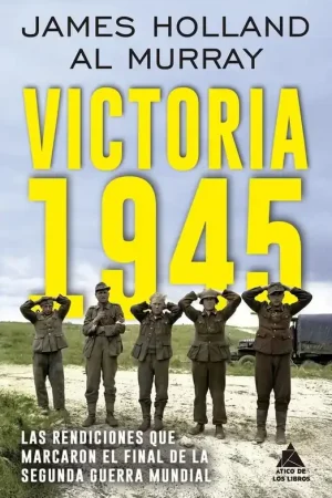 Bestseller Victoria 1945 "Las Rendiciones que Marcaron el Final de la Segunda Guerra Mundial"