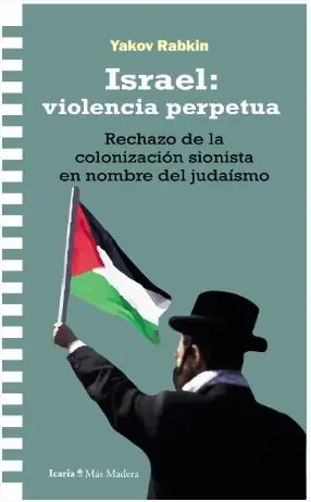 Solo Por Tiempo Limitado Israel Violencia Perpetua "Rechazo de la Colonización Sionista en Nombre del Judaísmo"
