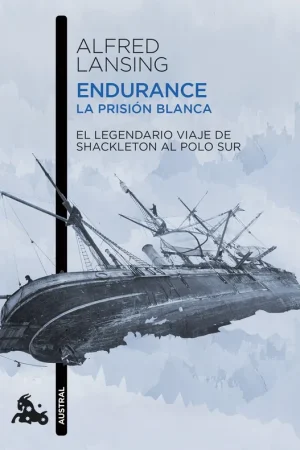 Endurance. la Prisión Blanca "El Legendario Viaje de Shackleton al Polo Sur" Imprescindible (Must-Have)
