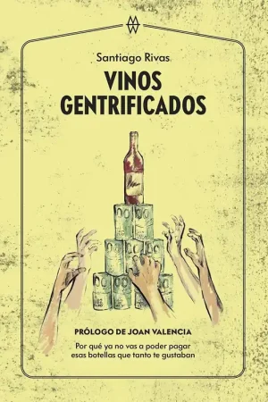 Vinos Gentrificados "Por que ya no Vas a Poder Pagar Esas Botellas que Tanto te Gustaban" Oferta Flash